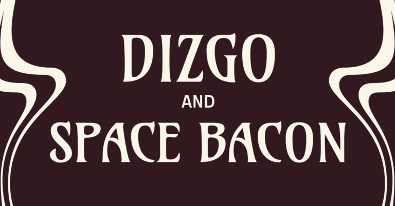 Dizgo and Space Bacon