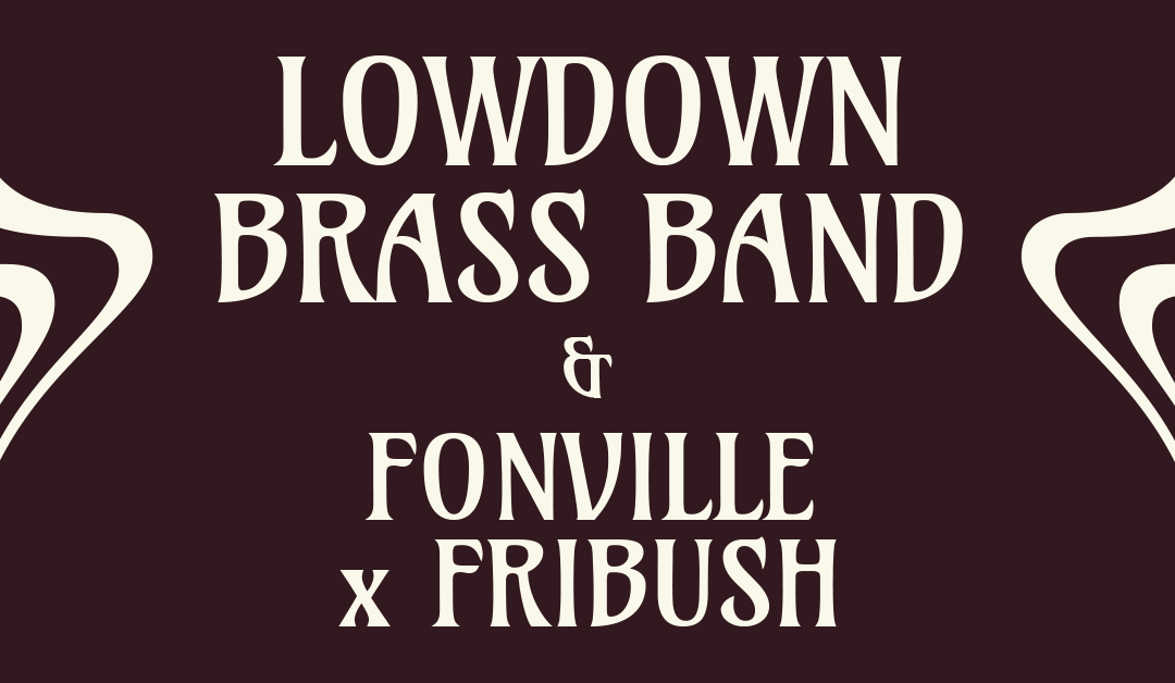 LowDown Brass Band & Fonville x Fribush