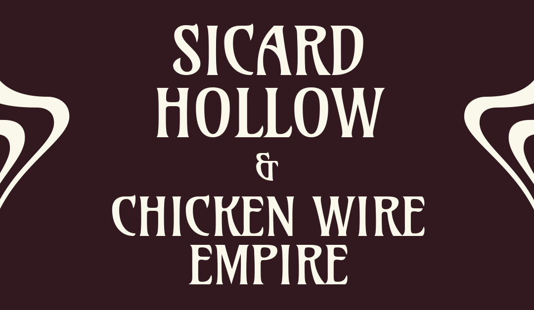Sicard Hollow & Chicken Wire Empire