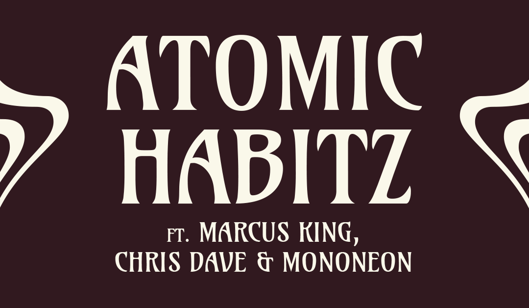 Atomic Habitz ft. Marcus King, Chris Dave & MonoNeon